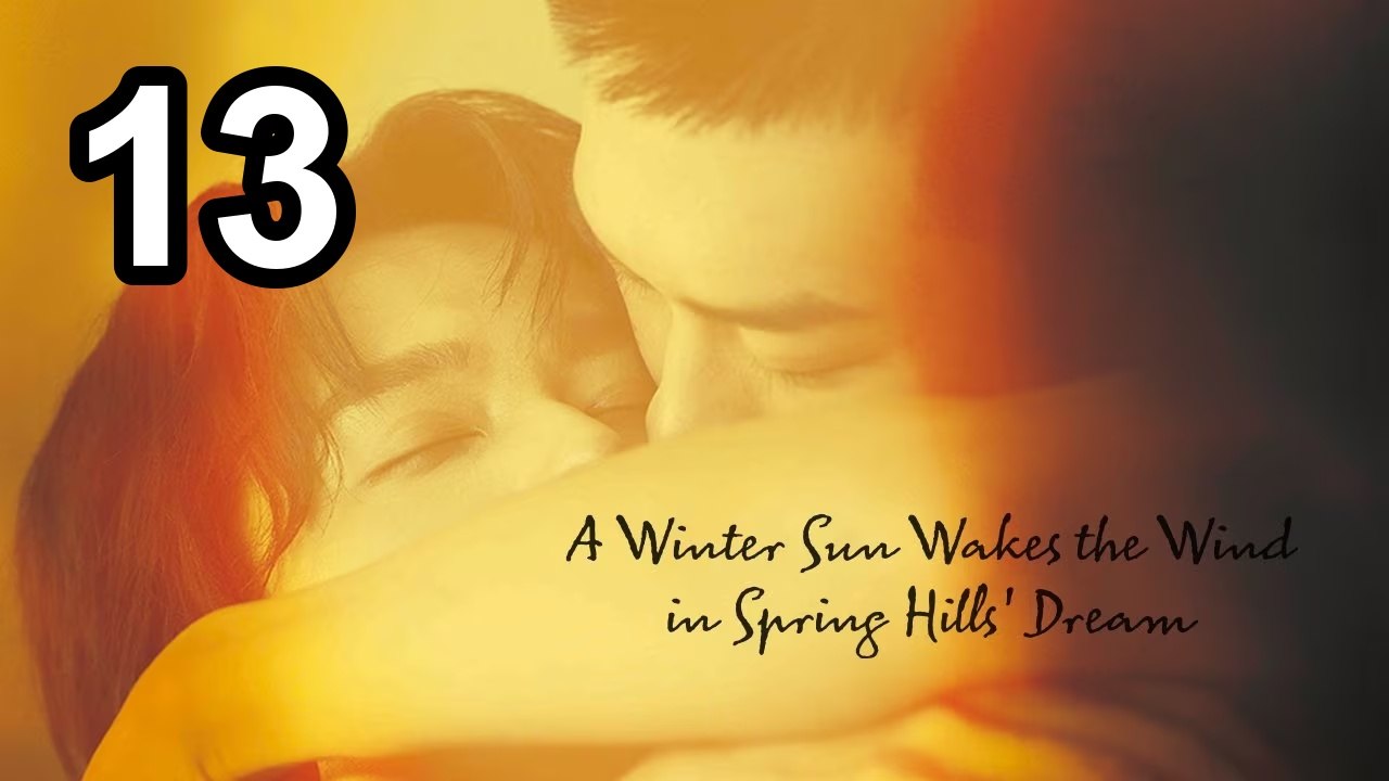 A Winter Sun Wakes The Wind In Spring Hills' Dream - Episode 13 English Sub | Asian TV Series