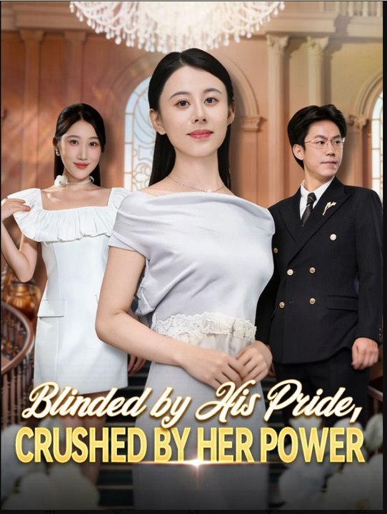 Blinded by His Pride, Crushed by Her Power Drama