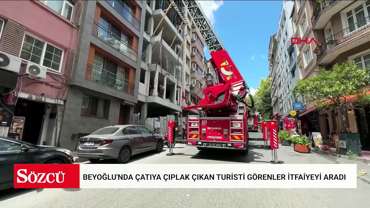 Beyoğlu'nda çatıya çıplak çıkan turisti görenler itfaiyeyi aradı: Dolaşmaya geldim