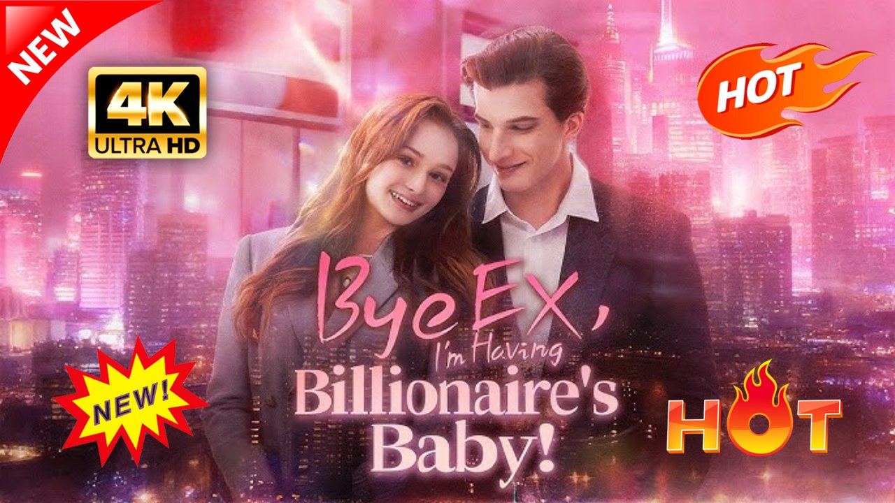 Bye Ex, I'm Having Billionaire's Baby Hot Dramatic English
