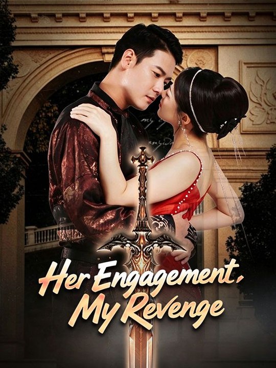 Her Engagement My Revenge- Full Drama Movie English Sub