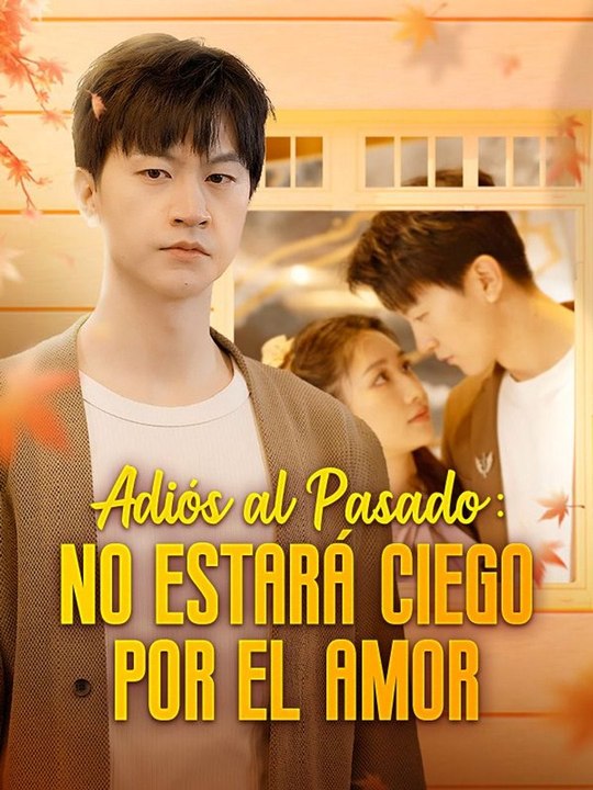Adiós al Pasado: No Estará Ciego por el Amor (Doblado) En Español