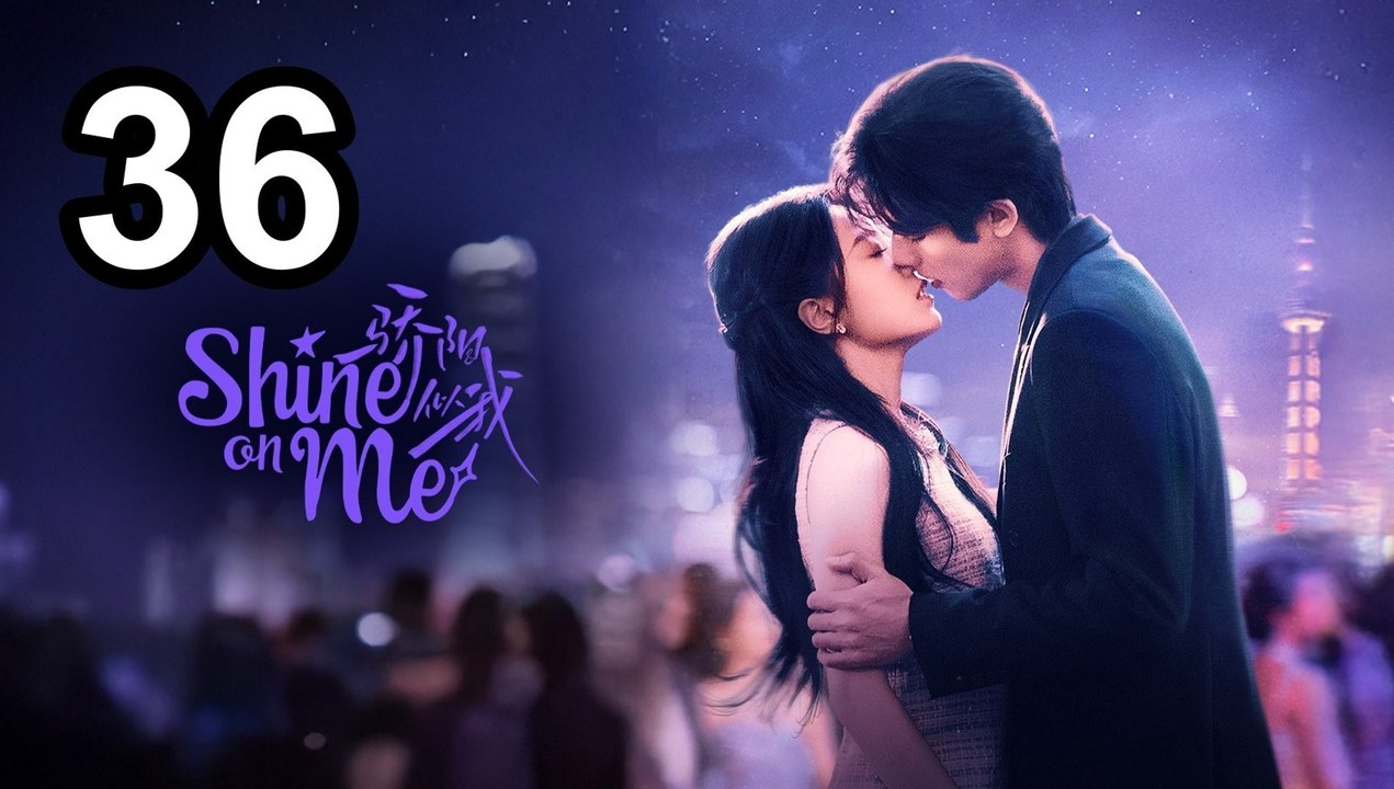 Shine on Me - Episode 36 | Eng Sub | Asian Series EN SUB