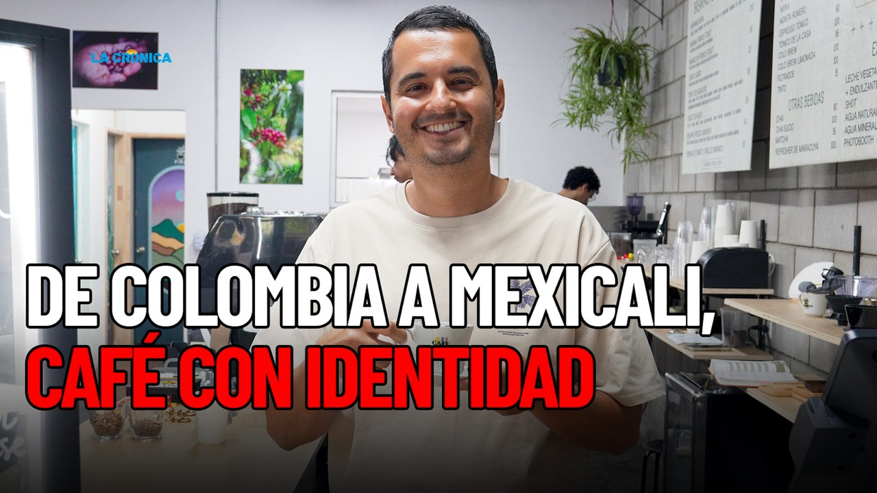 De Colombia a Mexicali, café con identidad