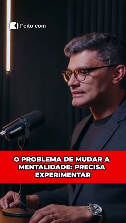 O PROBLEMA DE MUDAR A MENTALIDADE PRECISA EXPERIMENTAR