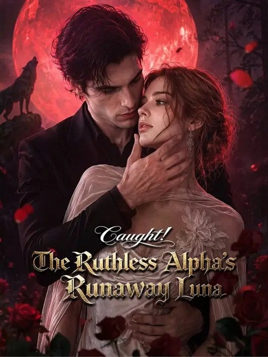 Caught! The Ruthless Alpha's Runaway Luna Full Episode