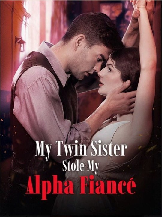 My Twin Sister Stole My Alpha Fiancé🌻FULL🌻