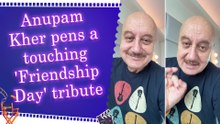 Anupam Kher marks Friendship Day with a heartfelt message on the true meaning of friendship