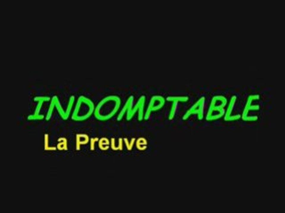 INDOMPTABLE la preuve