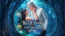 Daddy Of Her Magical Baby Is An Elf Prince - Full Episode ✅ [Eng Sub]