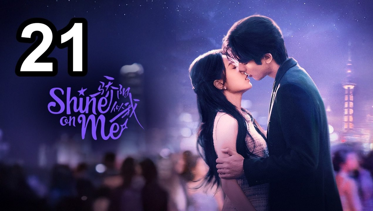 Shine on Me - Episode 21 | Engsub | Asian Series EN SUB