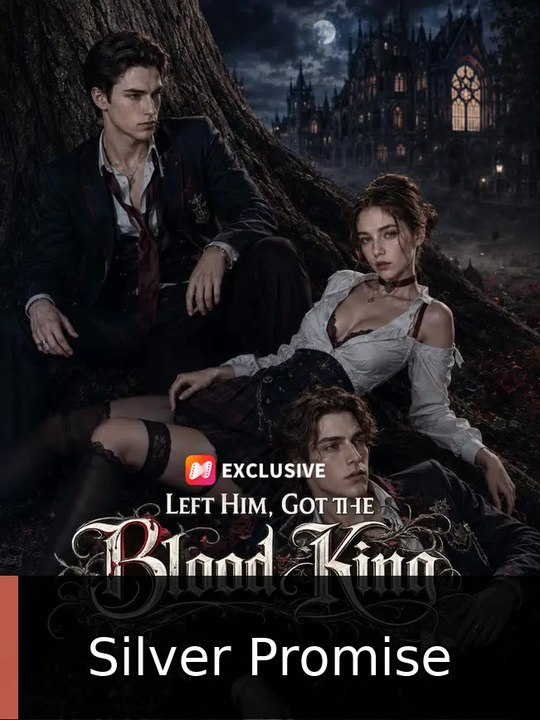 Left Him, Got the Blood King | Silver Promise