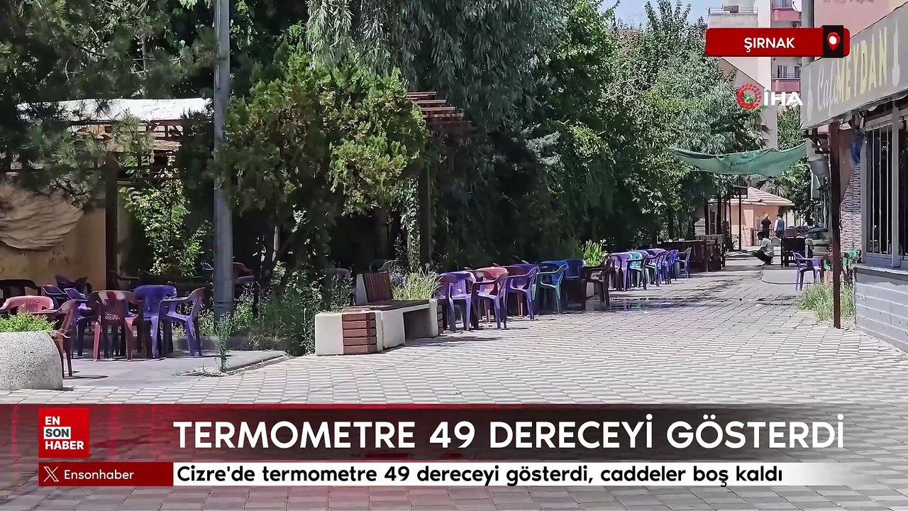 Cizre'de termometre 49 dereceyi gösterdi, caddeler boş kaldı