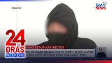 Ex-Rep. Jing Paras, kausap ng umano’y bugaw para siraan si ES Recto | 24 Oras Weekend