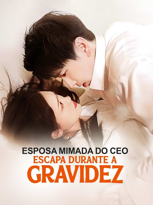 Esposa Mimada do CEO Escapa durante a Gravidez Série Completa
