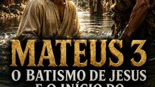Mateus 3: O Batismo de Jesus e o Início do Seu Ministério | Bíblia Ilustrada
