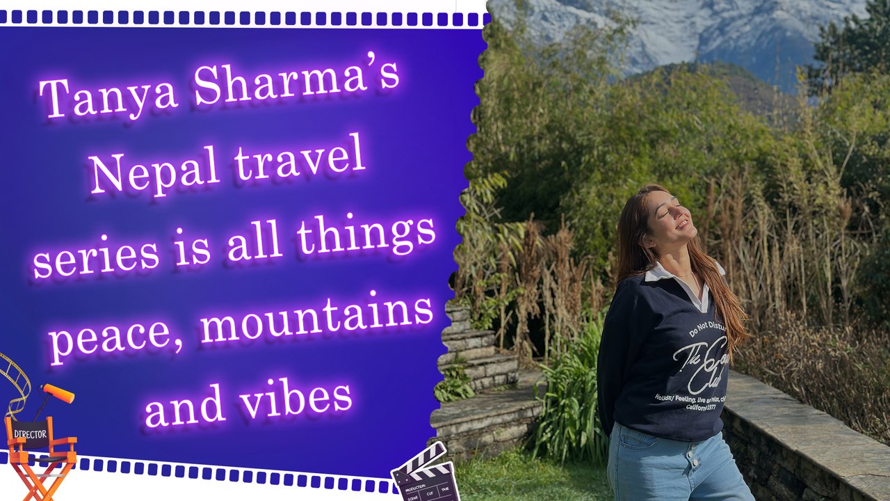Tanya Sharma drops stunning Nepal travel series, gives glimpse of mountain with 360° view