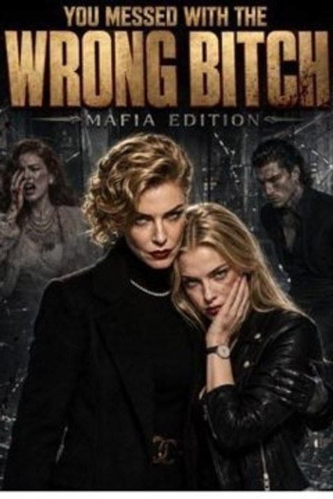 You messed with the wrong bitch mafia edition - Full