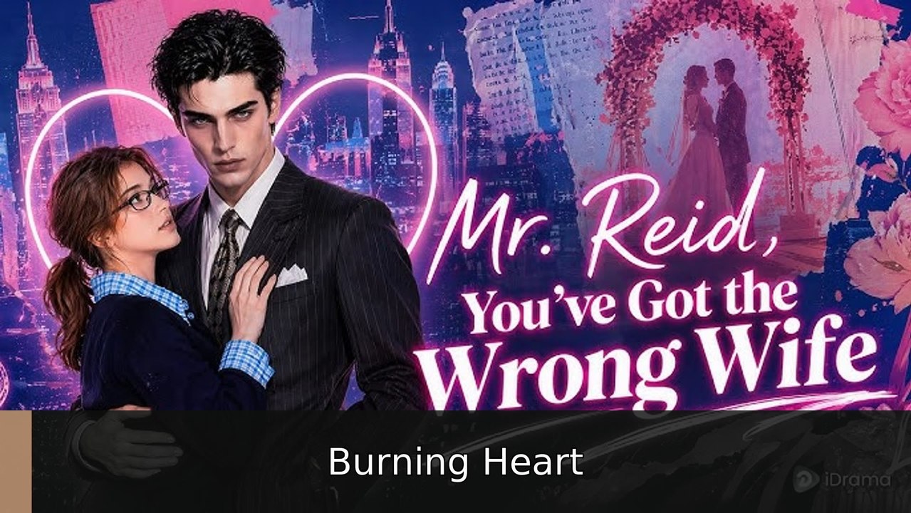 Mr Reid, You'Ve Got The Wrong Wife Burning Heart ✅ FULL [Eng Sub]