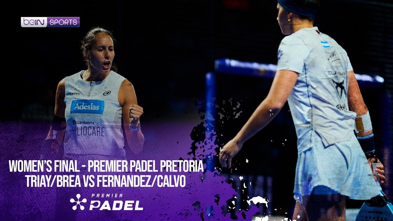 Triay/Brea vs Fernandez/Calvo | HIGHLIGHTS Premier Padel - Pretoria | 08/02/2026 | beIN SPORTS USA