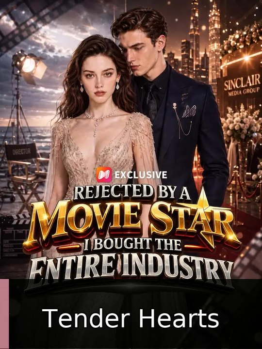 Rejected by a Star, I Bought the Entire Industry Tender Hearts