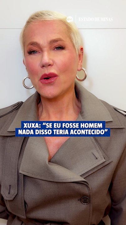 Xuxa: "Se eu fosse homem nada disso teria acontecido"
