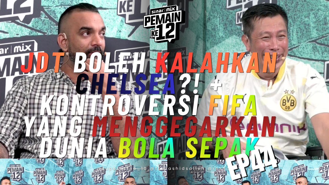 EP44: JDT Boleh Kalahkan Chelsea?! + Kontroversi FIFA Yang Menggegarkan Dunia Bola Sepak | Pemain Ke-12
