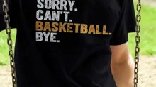 Sorry Can't Basketball Bye