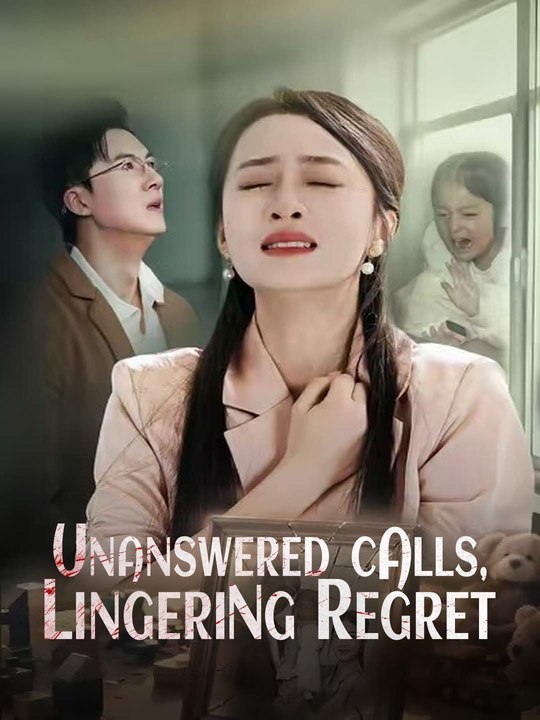 Unanswered Calls, Lingering Regret-FULL MOVIES ENGLISH SUB 2026