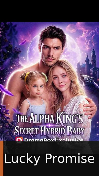 The Alpha King’s Secret Hybrid Baby Completed engsubtitle fullmovie❤️🎥 Lucky Promise