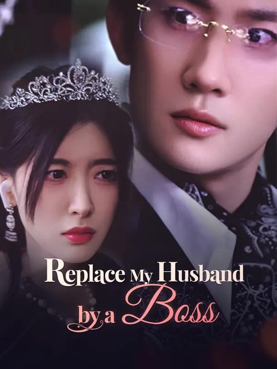 Replace My Husband By A Boss | Komplette Serie | Short Drama Deutsch