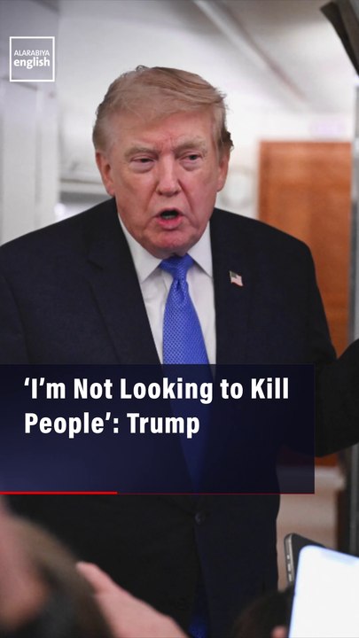 ‘I’m Not Looking to Kill People’: Trump
