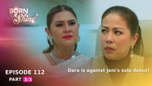 Born To Shine: Dara is against Jeni's solo debut! (Episode 112 - Part 3/3)