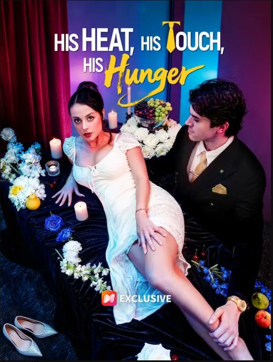 His Heat, His Touch, His Hunger- Full Movie English Sub
