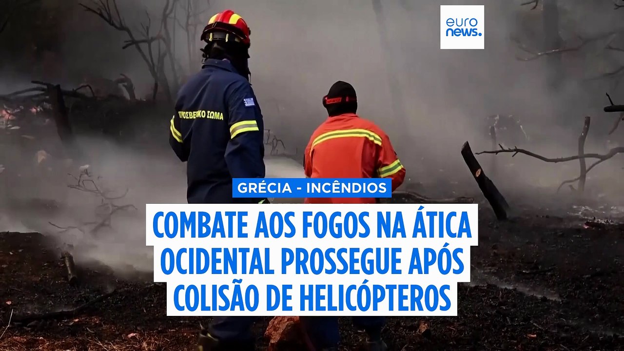 Grécia: prossegue combate aos fogos na Ática Ocidental, enquanto é investigado choque entre dois helicópteros