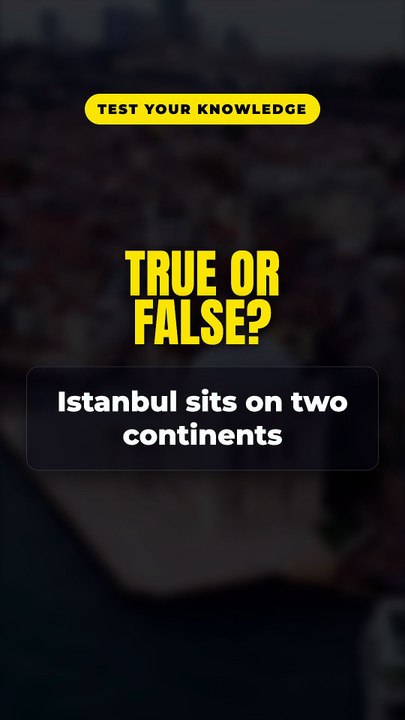 True or False? Istanbul sits on two continents 🤔