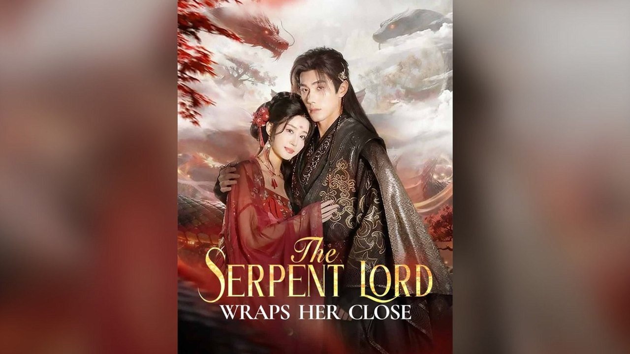 The Serpent Lord Wraps Her Close Full Chinese Drama