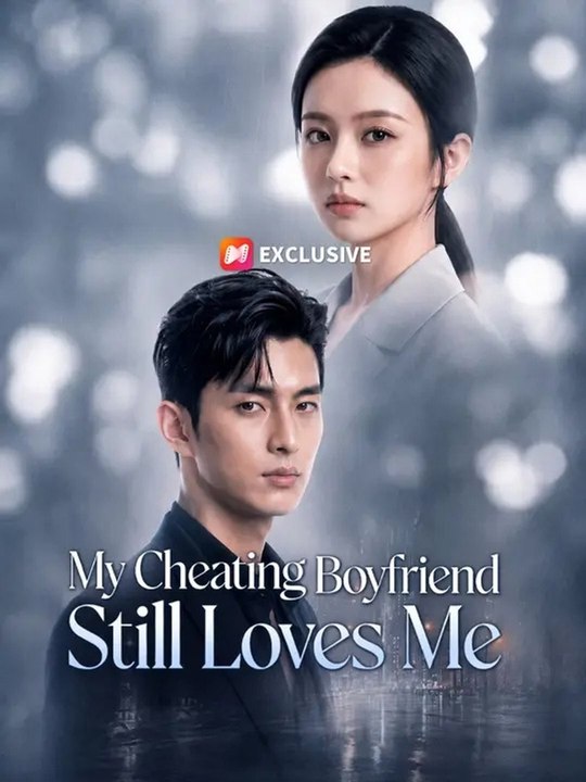 My Cheating Boyfriend Still Loves Me Full EP (Chinese Drama)