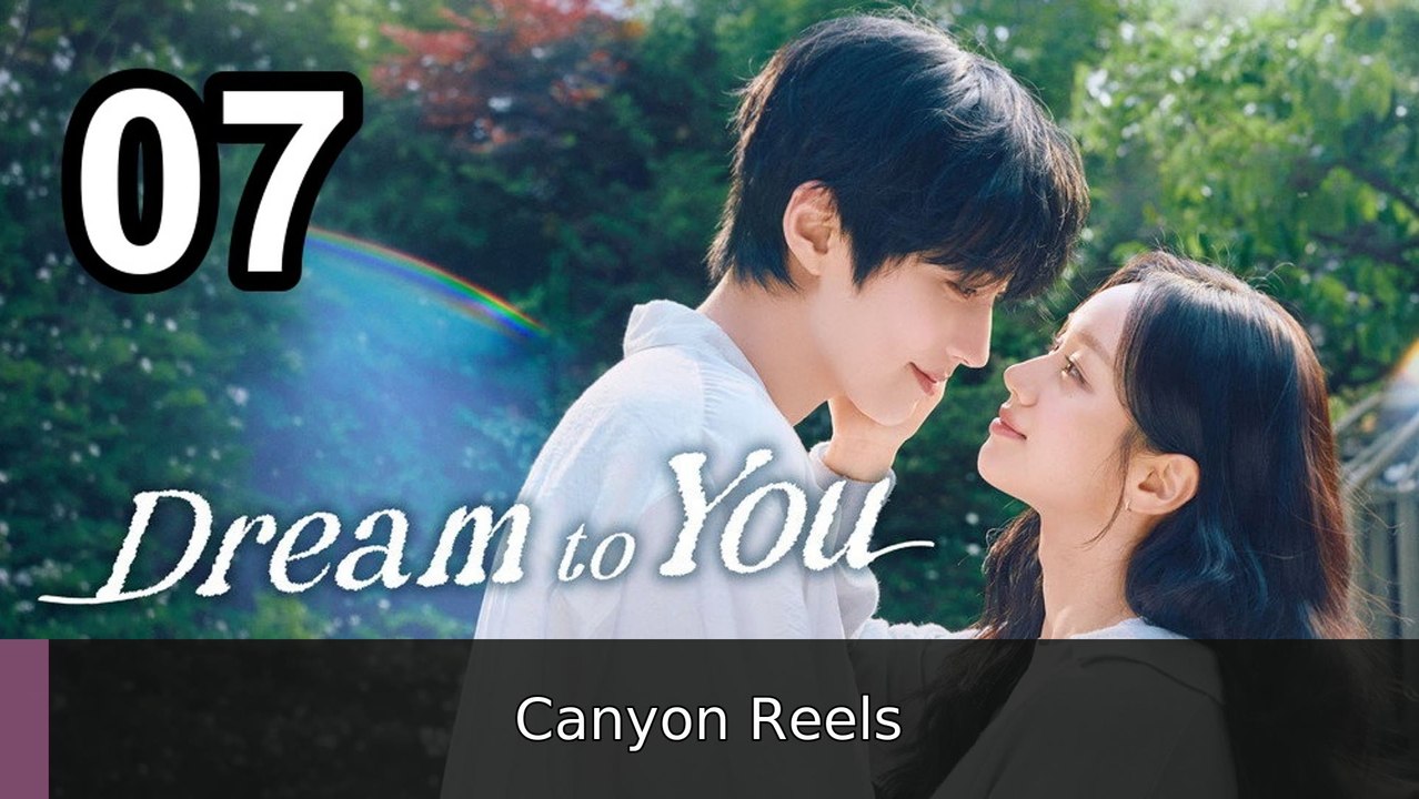 🔥 Dream To You (2026) - Episode 7 💥 English Sub | Canyon Reels