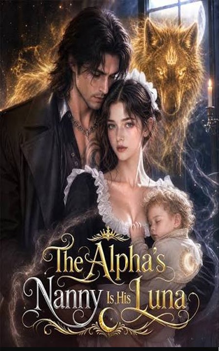 The Alpha's Nanny Is His Luna - FULL 2026