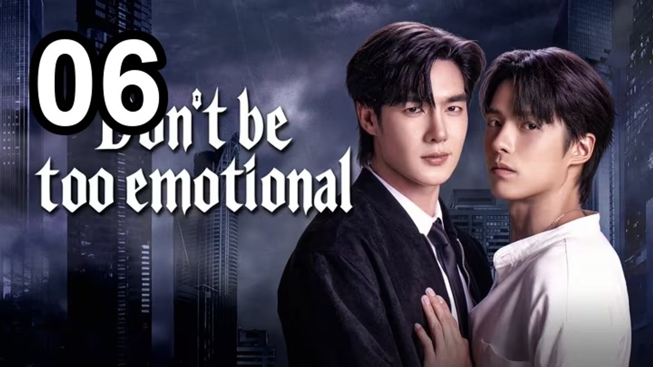 Don'T Be Too Emotional - Episode 6 Asian Tv Series - ✅ FULL [Eng Sub]