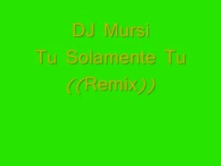 Dj mursi  tu solamente tu remix