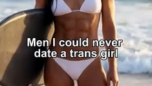 Men I could never date a trans girl