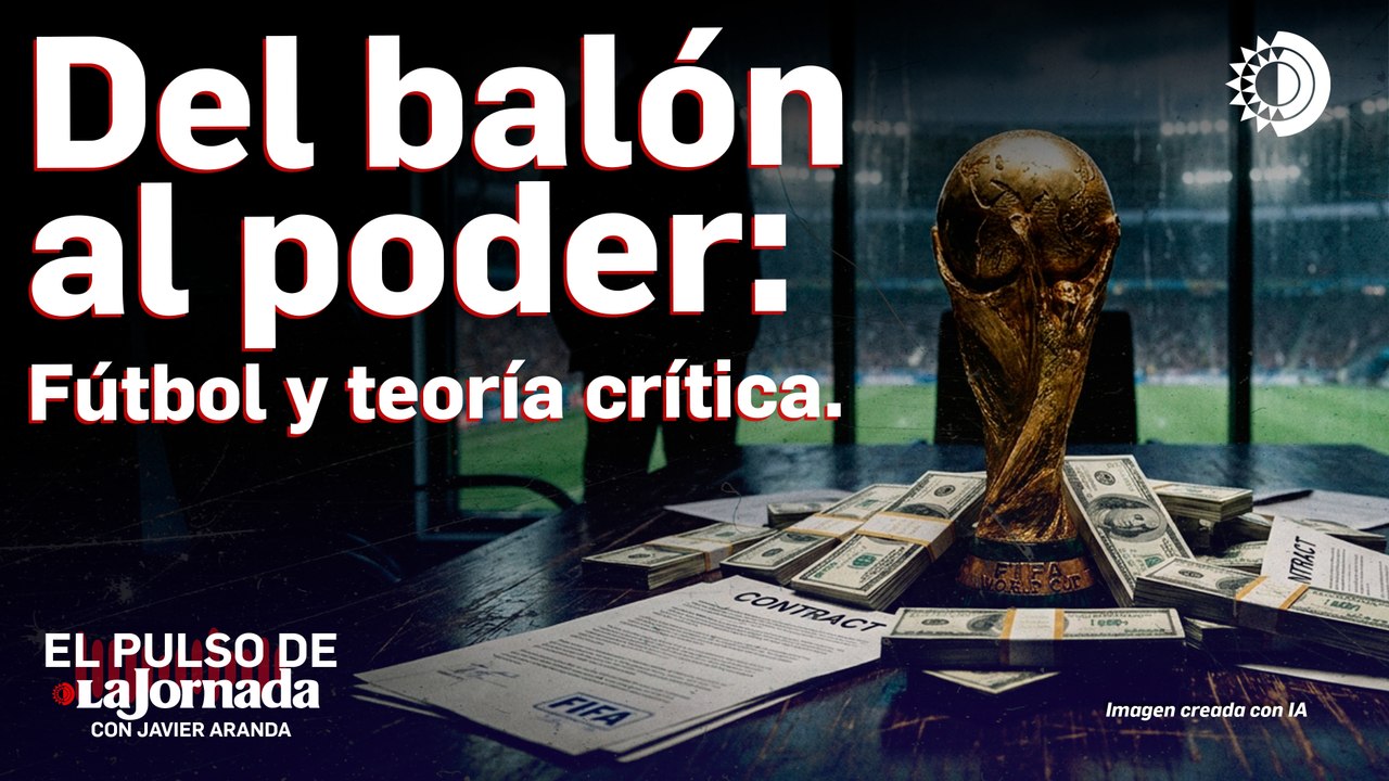 Fútbol y teoría crítica: FIFA, Trump, Messi y el negocio del fútbol.