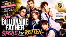 Her Billionaire Father Spoils Her Rotten丨New