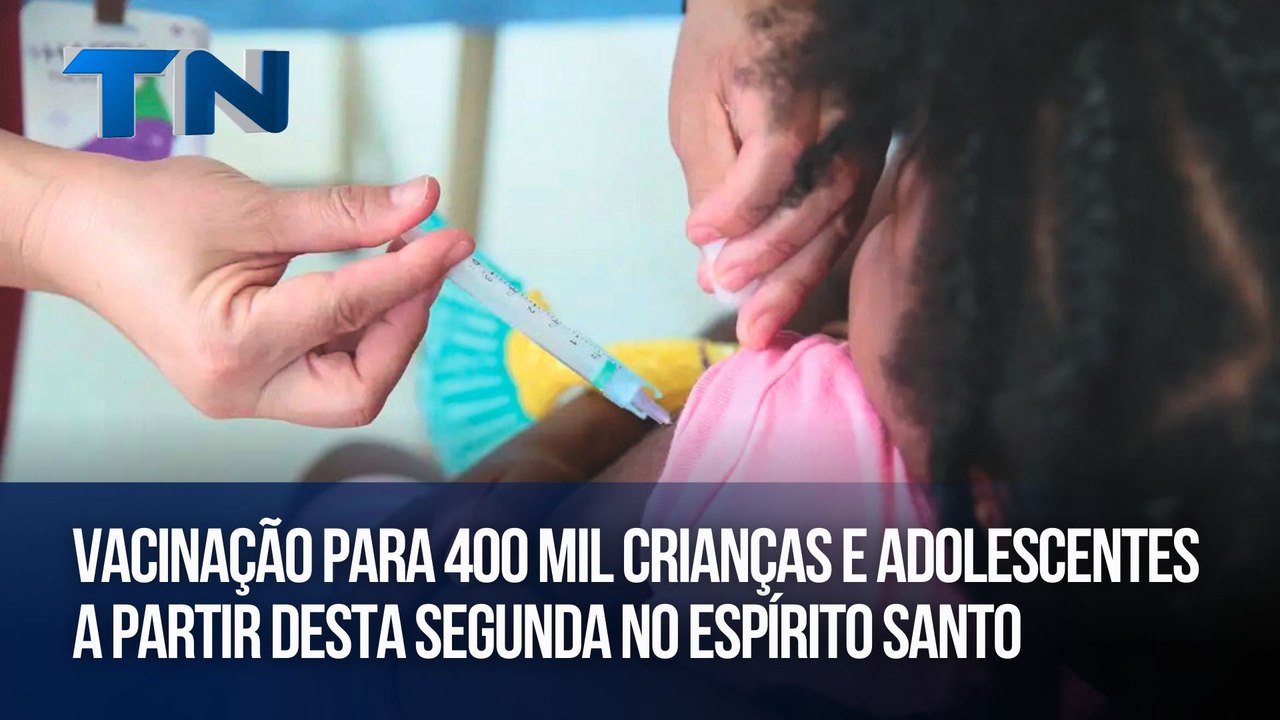 Vacinação para 400 mil crianças e adolescentes a partir desta segunda no ES