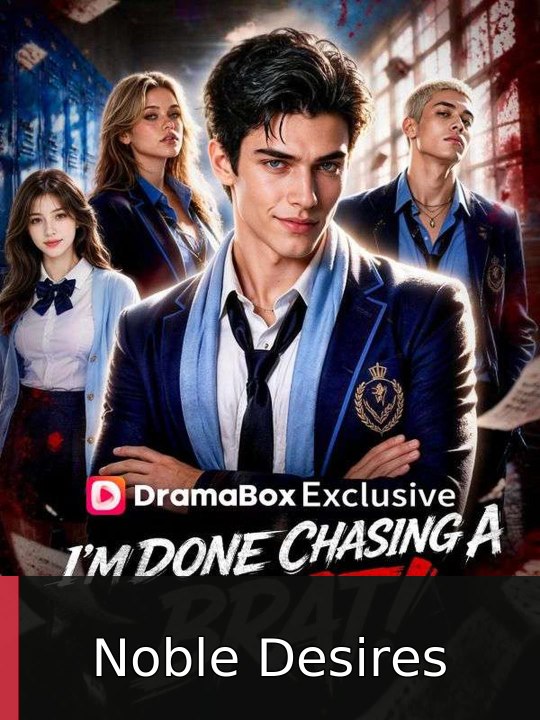 I'm Done Chasing A Brat! | Noble Desires