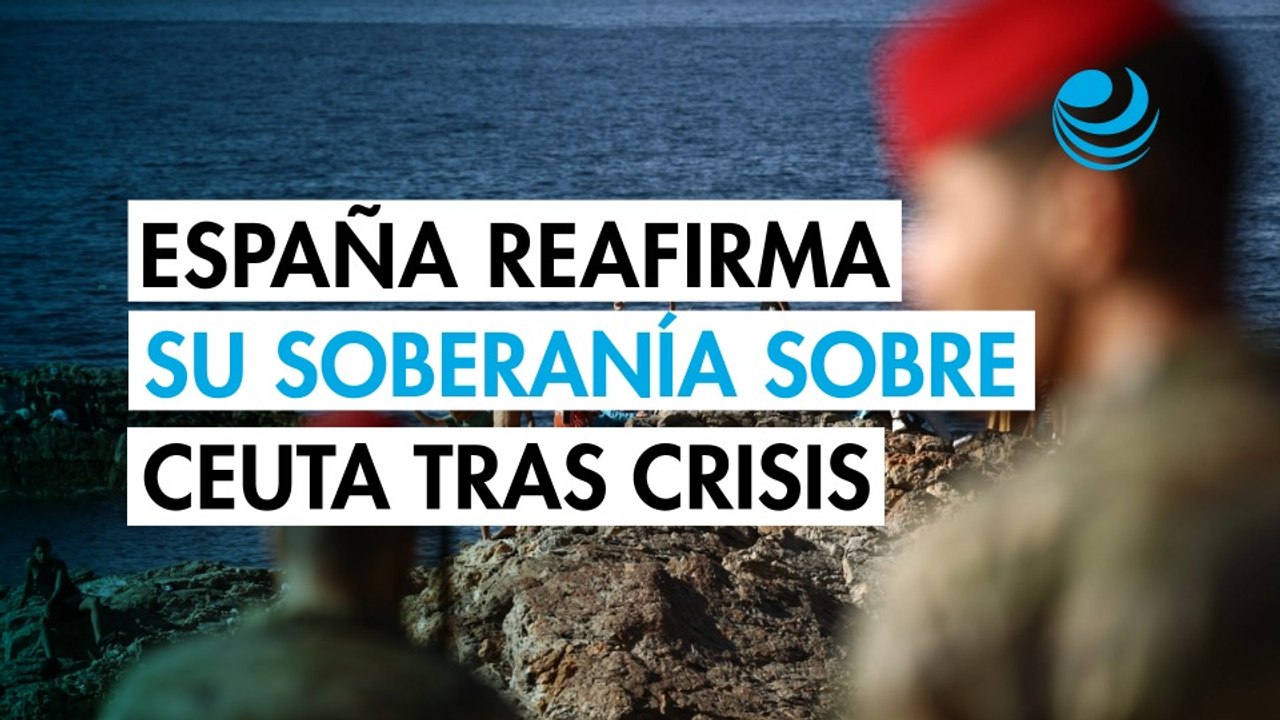 España defiende su soberanía sobre Ceuta tras la crisis migratoria