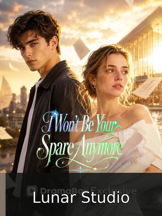 I Won'T Be Your Spare Anymore Episode Lunar Studio ✅ FULL [Eng Sub]