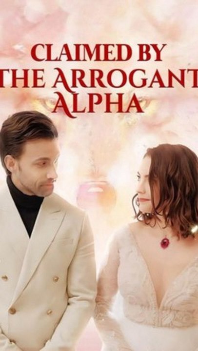 Claimed by the Arrogant Alpha - Full Episode (ENGSUB) | Werewolf Romance, Fated Mate, Enemies to Lovers
